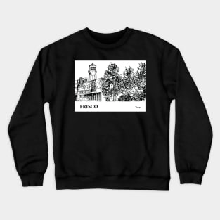 Frisco - Texas Crewneck Sweatshirt